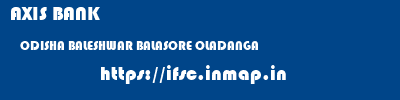 AXIS BANK  ODISHA BALESHWAR BALASORE OLADANGA  ifsc code